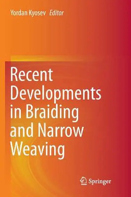 Recent Developments in Braiding and Narrow Weaving by Yordan Kyosev