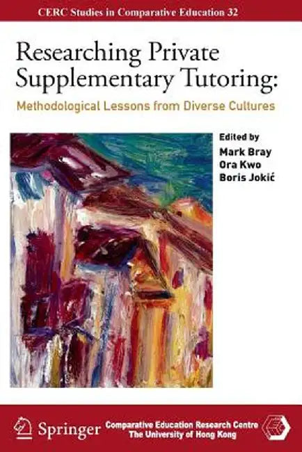 Researching Private Supplementary Tutoring: Methodological Lessons from Diverse Cultures by Mark Bray