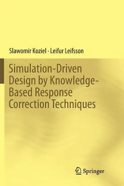 Simulation-Driven Design by Knowledge-Based Response Correction Techniques by Slawomir Koziel