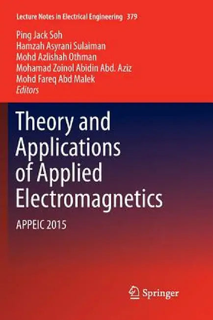 Theory and Applications of Applied Electromagnetics: Appeic 2015 by Ping Jack Soh