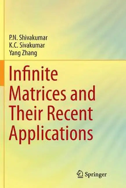 Infinite Matrices and Their Recent Applications by P. N. Shivakumar