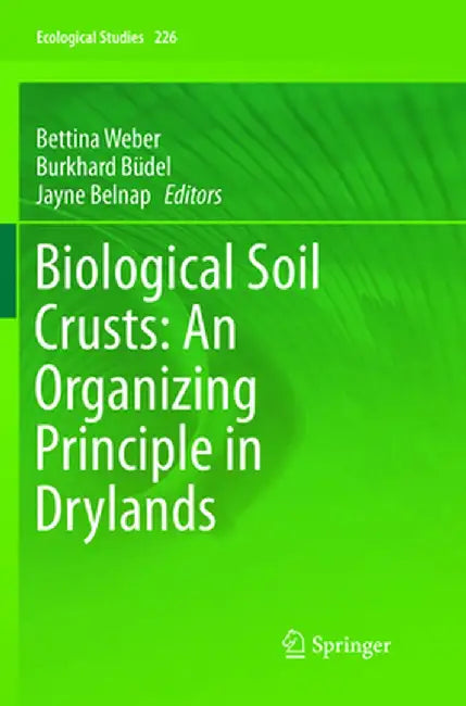 Biological Soil Crusts: An Organizing Principle in Drylands by Bettina Weber