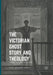 The Victorian Ghost Story and Theology: From Le Fanu to James by Zoe Lehmann Imfeld