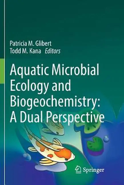 Aquatic Microbial Ecology and Biogeochemistry: A Dual Perspective by Patricia M. Glibert