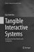 Tangible Interactive Systems: Grasping the Real World with Computers by Guy André Boy