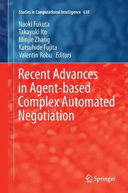 Recent Advances in Agent-Based Complex Automated Negotiation by Naoki Fukuta