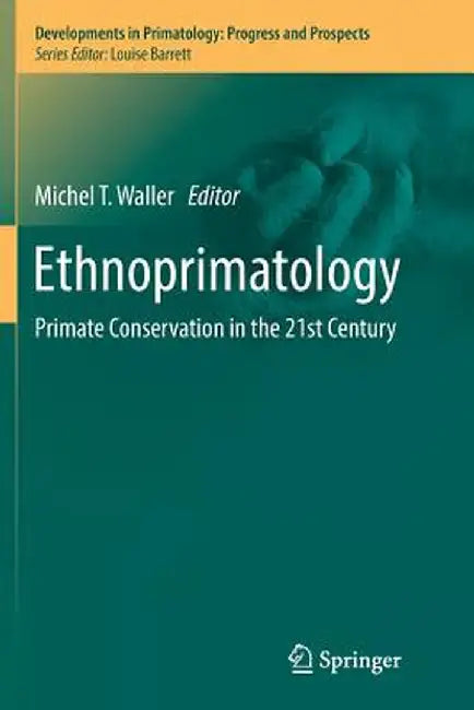 Ethnoprimatology: Primate Conservation in the 21st Century by Michel T. Waller