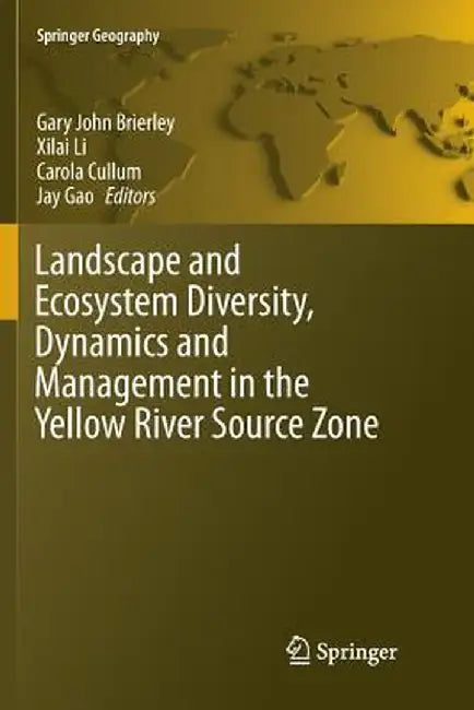 Landscape and Ecosystem Diversity, Dynamics and Management in the Yellow River Source Zone by Gary John Brierley