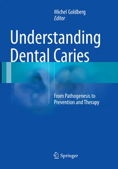Understanding Dental Caries: From Pathogenesis to Prevention and Therapy by Michel Goldberg