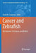 Cancer and Zebrafish: Mechanisms, Techniques, and Models by David M. Langenau