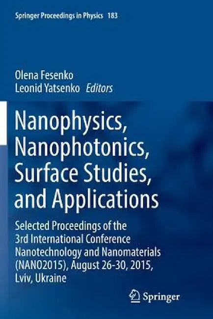 Nanophysics, Nanophotonics, Surface Studies, and Applications: Selected Proceedings of the 3rd International Conference Nanotechnology and Nanomateria by Olena Fesenko