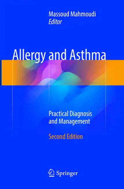 Allergy and Asthma: Practical Diagnosis and Management by Massoud Mahmoudi