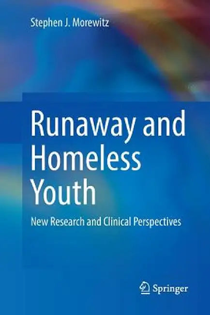 Runaway and Homeless Youth: New Research and Clinical Perspectives by Stephen J. Morewitz