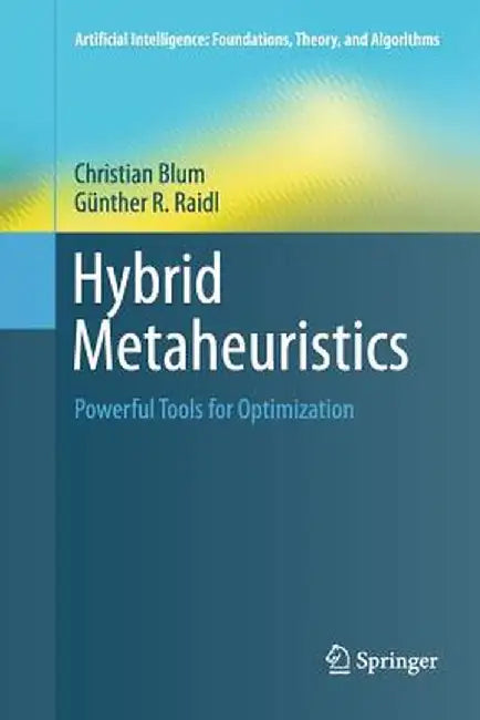 Hybrid Metaheuristics: Powerful Tools for Optimization by Christian Blum