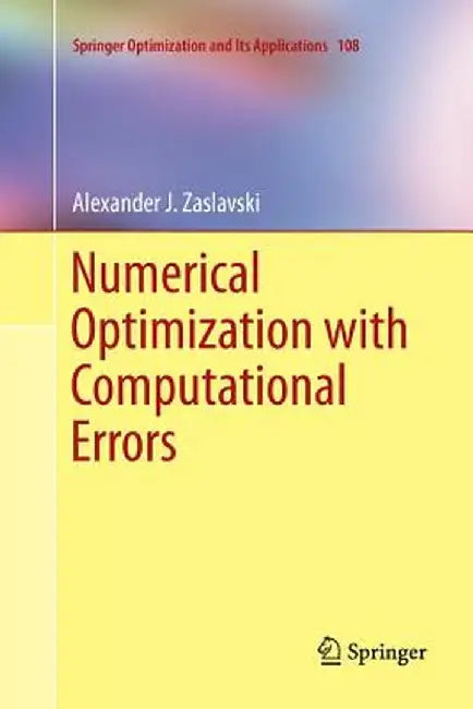 Numerical Optimization with Computational Errors by Alexander J. Zaslavski