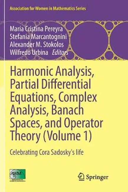 Harmonic Analysis, Partial Differential Equations, Complex Analysis, Banach Spaces, and Operator Theory (Volume 1): Celebrating Cora Sadosky's Life by María Cristina Pereyra