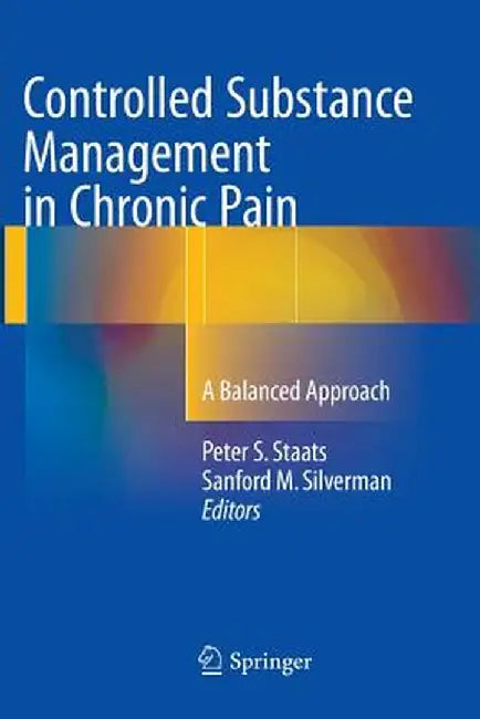 Controlled Substance Management in Chronic Pain: A Balanced Approach by Peter S. Staats