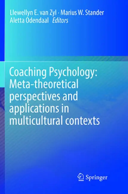 Coaching Psychology: Meta-Theoretical Perspectives and Applications in Multicultural Contexts by Llewellyn E. Van Zyl