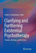 Clarifying and Furthering Existential Psychotherapy: Theories, Methods, and Practices by Stefan E. Schulenberg