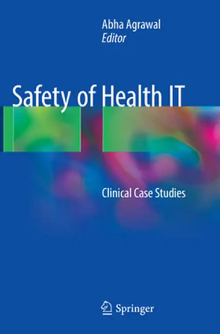 Safety of Health It: Clinical Case Studies by Abha Agrawal