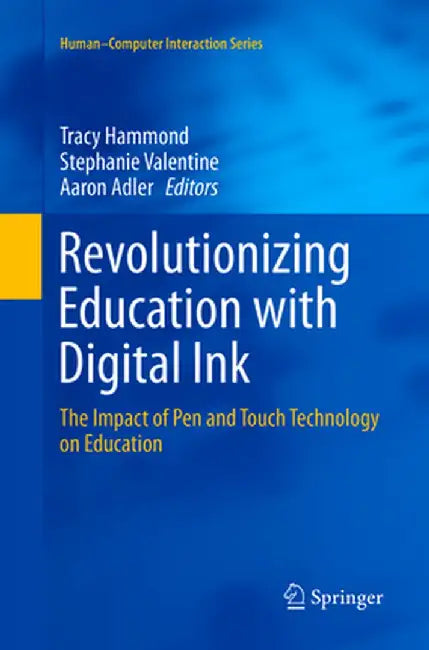 Revolutionizing Education with Digital Ink: The Impact of Pen and Touch Technology on Education by Tracy Hammond