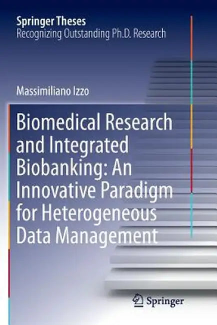 Biomedical Research and Integrated Biobanking: An Innovative Paradigm for Heterogeneous Data Management by Massimiliano Izzo