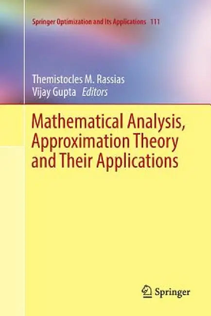 Mathematical Analysis, Approximation Theory and Their Applications by Themistocles M. Rassias