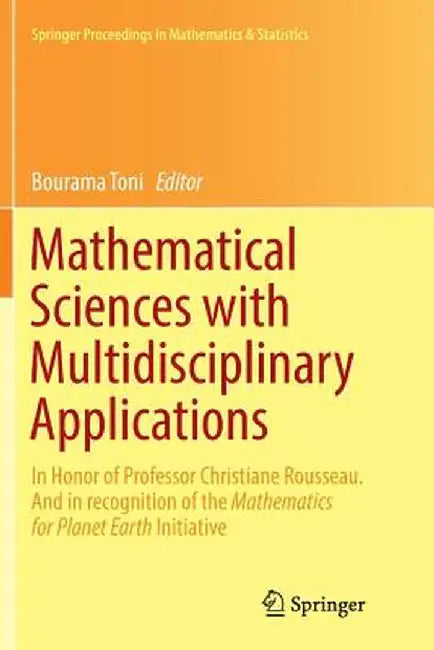 Mathematical Sciences with Multidisciplinary Applications: In Honor of Professor Christiane Rousseau. and in Recognition of the Mathematics for Planet by Bourama Toni