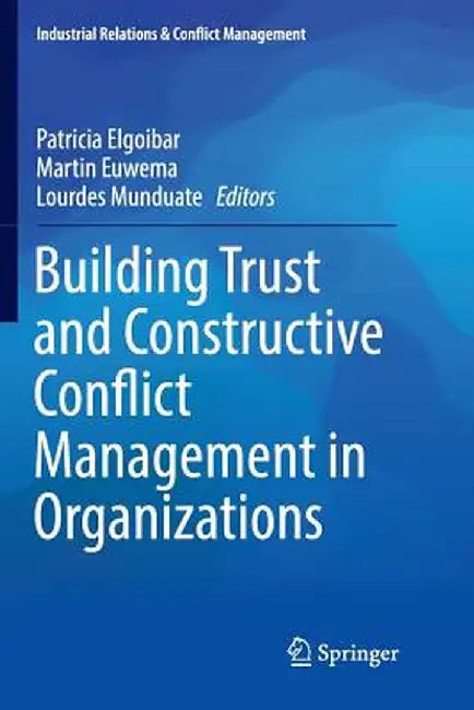 Building Trust and Constructive Conflict Management in Organizations by Patricia Elgoibar