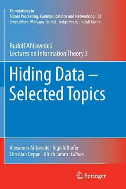 Hiding Data - Selected Topics: Rudolf Ahlswede's Lectures on Information Theory 3 by Rudolf Ahlswede