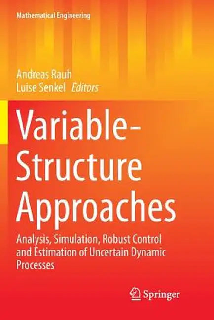 Variable-Structure Approaches: Analysis, Simulation, Robust Control and Estimation of Uncertain Dynamic Processes by Andreas Rauh