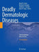 Deadly Dermatologic Diseases: Clinicopathologic Atlas and Text by David R. Crowe