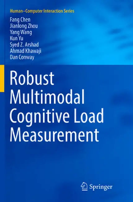 Robust Multimodal Cognitive Load Measurement by Fang Chen