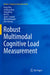 Robust Multimodal Cognitive Load Measurement by Fang Chen