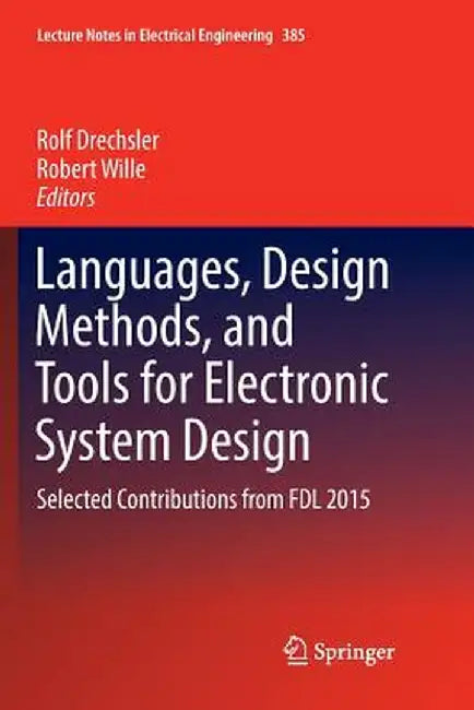 Languages, Design Methods, and Tools for Electronic System Design: Selected Contributions from Fdl 2015 by Rolf Drechsler