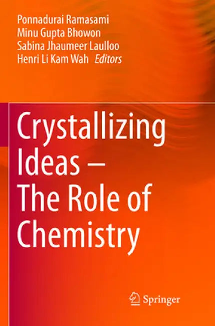 Crystallizing Ideas - The Role of Chemistry by Ponnadurai Ramasami