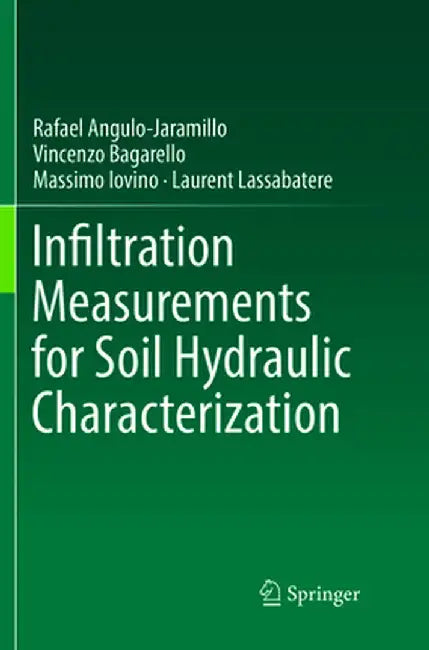 Infiltration Measurements for Soil Hydraulic Characterization by Rafael Angulo-Jaramillo