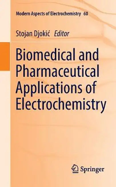 Biomedical and Pharmaceutical Applications of Electrochemistry by Stojan Djokic