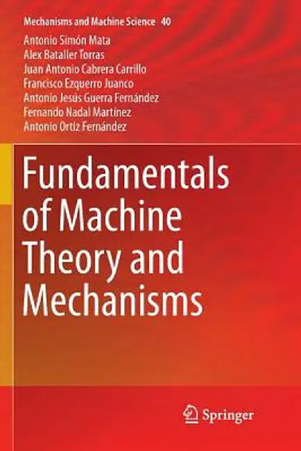 Fundamentals of Machine Theory and Mechanisms by Antonio Simón Mata