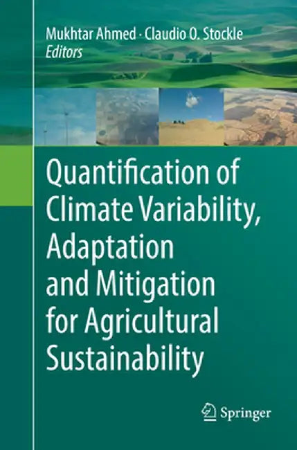 Quantification of Climate Variability, Adaptation and Mitigation for Agricultural Sustainability by Mukhtar Ahmed