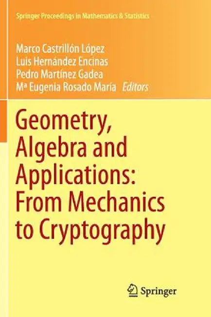 Geometry, Algebra and Applications: From Mechanics to Cryptography by Marco Castrillón López