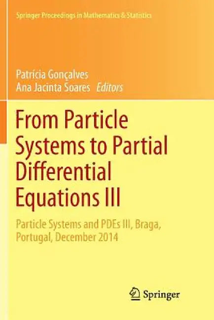 From Particle Systems to Partial Differential Equations III: Particle Systems and Pdes III, Braga, Portugal, December 2014 by Patrícia Gonçalves