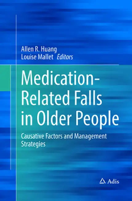 Medication-Related Falls in Older People: Causative Factors and Management Strategies by Allen R. Huang