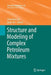 Structure and Modeling of Complex Petroleum Mixtures by Chunming Xu