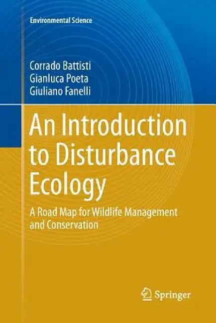 An Introduction to Disturbance Ecology: A Road Map for Wildlife Management and Conservation by Corrado Battisti