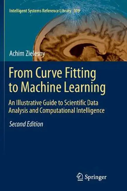 From Curve Fitting to Machine Learning: An Illustrative Guide to Scientific Data Analysis and Computational Intelligence by Achim Zielesny