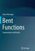 Bent Functions: Fundamentals and Results by Sihem Mesnager