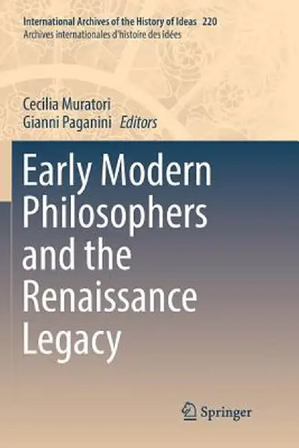 Early Modern Philosophers and the Renaissance Legacy by Cecilia Muratori