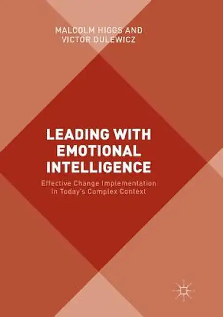 Leading with Emotional Intelligence: Effective Change Implementation in Today's Complex Context by Malcolm Higgs