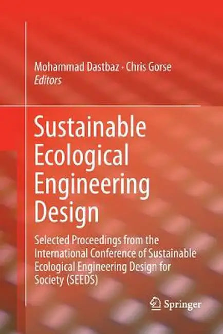 Sustainable Ecological Engineering Design: Selected Proceedings from the International Conference of Sustainable Ecological Engineering Design for Soc by Mohammad Dastbaz